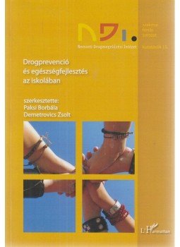 Paksi Borbála , Demetrovics Zsolt - Drogprevenció és egészségfejlesztés az iskolában Paksi Borbála , Demetrovics Zsolt - Drogprevenció és egészségfejlesztés az iskolában, Budapest 2011 antikvár könyv