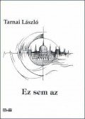 Tarnai László - EZ SEM AZ