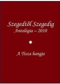 Tandi Lajos - SZEGEDTŐL SZEGEDIG I-II. - ANTOLÓGIA 2010. - ÜKH 2010