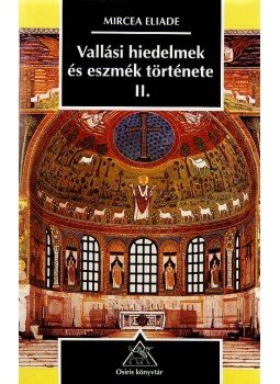 Mircea Eliade - Vallási hiedelmek és eszmék története II. Mircea Eliade - Vallási hiedelmek és eszmék története II., null 2003 antikvár könyv