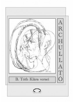 B. Tóth Klára - Archullató B. Tóth Klára - Archullató, null 2011 antikvár könyv