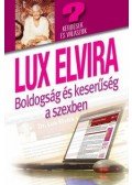Lux Elvira - BOLDOGSÁG ÉS KESERŰSÉG A SZEXBEN - KÉRDÉSEK ÉS VÁLASZOK