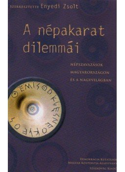 Angelusz Róbert, Dukay , Szabó Szilvia, Enyedi Zsolt - A NÉPAKARAT DILEMMÁI - NÉPSZAVAZÁSOK MAGYARORSZÁGON ÉS A NAGYVILÁGBAN, null 2009 antikvár könyv