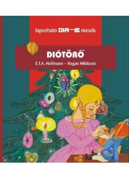 E. T. A. Hoffmann, Rogán Miklósné - Diótörő E. T. A. Hoffmann, Rogán Miklósné - Diótörő, Budapest 2011 antikvár könyv