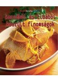 Balázs Éva - KACSÁBÓL ÉS LIBÁBÓL KÉSZÜLT FINOMSÁGOK - A FRANCIA KONYHA REMEKEI -