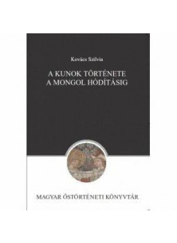 Kovács Szilvia - A kunok története a mongol hódításig Kovács Szilvia - A kunok története a mongol hódításig, null 2015 antikvár könyv