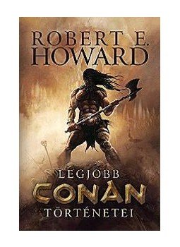 Howard, Robert E. - Legjobb Conan történetei Howard, Robert E. - Legjobb Conan történetei, Budapest 2012 antikvár könyv