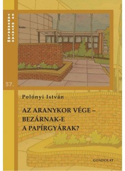 Polónyi István - Az aranykor vége - bezárnak-e a papírgyárak? Polónyi István - Az aranykor vége - bezárnak-e a papírgyárak?, null 2013 antikvár könyv