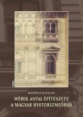 Marótzy Katalin - Wéber Antal építészete a magyar historizmusban