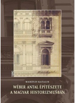 Marótzy Katalin - Wéber Antal építészete a magyar historizmusban, null 2010 antikvár könyv