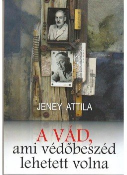 JENEY ATTILA - A vád, ami védőbeszéd is lehetett volna, null 0 antikvár könyv