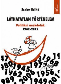 Szabó Ildikó - Láthatatlan történelem. Politikai anekdoták 1942-2012, null 2013 antikvár könyv