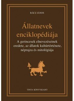 Rácz János - Állatnevek enciklopédiája Rácz János - Állatnevek enciklopédiája, Budapest 2012 antikvár könyv