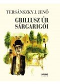 Tersánszky Józsi Jenő - Grillusz úr sárgarigói