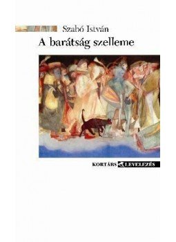 Szabó István - A BARÁTSÁG SZELLEME - LEVÉL- ÉS DOKUMENTUMGYŰJTEMÉNY, null 2009 antikvár könyv