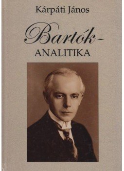 Kárpáti János - BARTÓK-ANALITIKA Kárpáti János - BARTÓK-ANALITIKA, null 2004 antikvár könyv