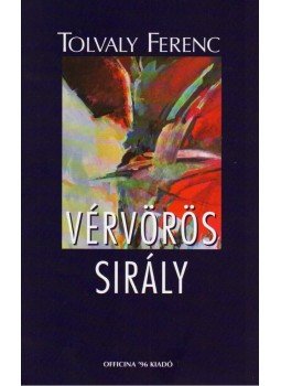Tolvaly Ferenc - VÉRVÖRÖS SIRÁLY Tolvaly Ferenc - VÉRVÖRÖS SIRÁLY, null 2004 antikvár könyv