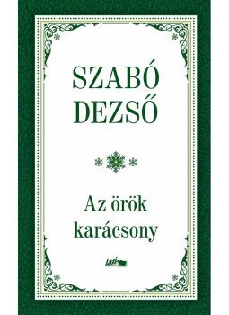 Szabó Dezső - Az örök karácsony Szabó Dezső - Az örök karácsony, Szeged 2014 antikvár könyv