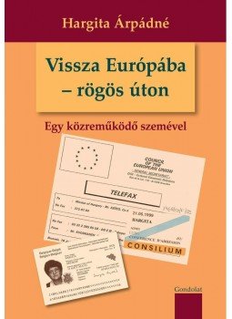 Hargita Árpádné - Vissza Európába - rögös úton Hargita Árpádné - Vissza Európába - rögös úton, null 2012 antikvár könyv