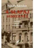 Békés Sándor - A SLAPAJ VISSZANÉZ - PORTRÉK, TÁRCÁK, EMLÉKEZÉSEK