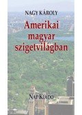 Nagy Károly - Amerikai magyar szigetvilágban