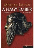 Molnár István - A NAGY EMBER - TÖRTÉNELMI KALANDREGÉNY