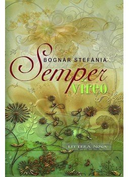 Bognár Stefánia - Semper vireo Bognár Stefánia - Semper vireo, null 2009 antikvár könyv