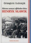 Lubczyk, Grzegorz - Három Nemzet elfeledett Hőse: HENRYK SLAWIK