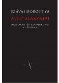 Szávai Dorottya - A "TE" ALAKZATAI - DIALÓGUS ÉS SZUBJEKTUM A LÍRÁBAN