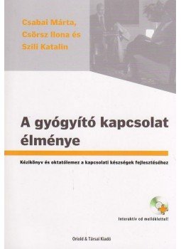 CSABAI ,  CSÖRSZ ,  SZILI - A gyógyító kapcsolat élménye. Kézikönyv és oktatólemez a kapcsolati készségek fejlesztéséhez, null 2009 antikvár könyv