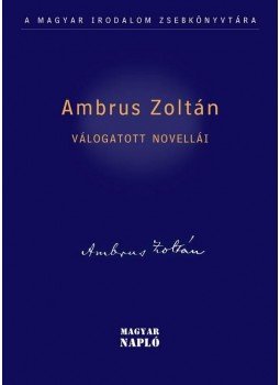 Ambrus Zoltán - Ambrus Zoltán Válogatott novellái Ambrus Zoltán - Ambrus Zoltán Válogatott novellái, null 2009 antikvár könyv