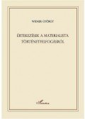 Wiener György - ÉRTEKEZÉSEK A MATERIALISTA TÖRTÉNETFELFOGÁSRÓL - TÖRTÉNELEMELMÉLETI ÉS POLI