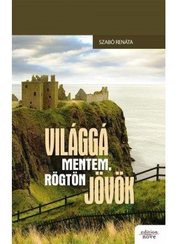 Szabó Renáta - Világgá mentem, rögtön jövök Szabó Renáta - Világgá mentem, rögtön jövök, Sopron 2009 antikvár könyv