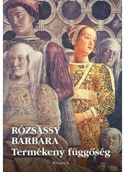 Rózsássy Barbara - Termékeny függőség Rózsássy Barbara - Termékeny függőség, null 2012 antikvár könyv