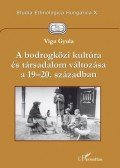Viga Gyula - A BODROGKÖZI KULTÚRA ÉS TÁRSADALOM VÁLTOZÁSA A 19-20. SZÁZADBAN