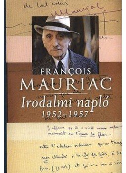 Francois Mauriac - Irodalmi napló - 1952-1957 Francois Mauriac - Irodalmi napló - 1952-1957, Budapest 2012 antikvár könyv