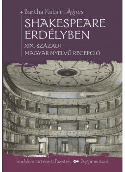 Bartha Katalin Ágnes - SHAKESPEARE ERDÉLYBEN - XIX. SZÁZADI MAGYAR NYELVŰ RECEPCIÓ, null 2010 antikvár könyv