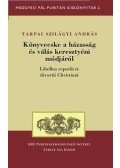 Tarpai Szilágyi András - Könyvecske a házasság és válás keresztyéni módjáról - ÜKH 2012