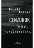 Bozóki András - Cenzorok helyett fekvőrendőrök.Politikai kultúra és kulturális politika