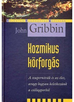 Gribbin, John - KOZMIKUS KÖRFORGÁS Gribbin, John - KOZMIKUS KÖRFORGÁS, null 2007 antikvár könyv
