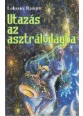 Lobsang Rampa - Utazás az asztrálvilágba