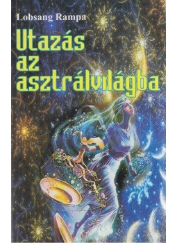 Lobsang Rampa - Utazás az asztrálvilágba Lobsang Rampa - Utazás az asztrálvilágba, Onga 2009 antikvár könyv