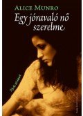 Alice Munro - Egy jóravaló nő szerelme