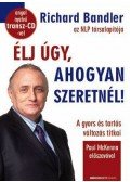 Richard Bandler - Élj úgy, ahogyan szeretnél!
