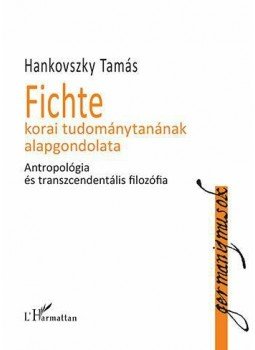 Hankovszky Tamás - Fichte korai tudománytanának alapgondolata - Antropológia és transzcendentális filozófia, null 2014 antikvár könyv