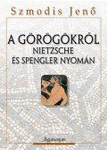 Szmodis Jenő - A görögökről Nietzsche és Spengler nyomán