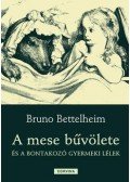 Bruno Bettelheim - A mese bűvölete és a bontakozó gyermeki lélek