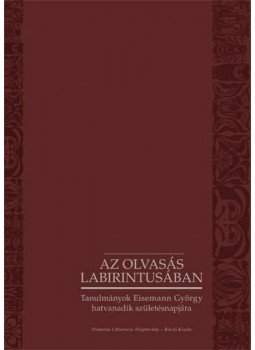 Bednanincs Gábor, Hansági Ágnes, Vaderna Gábor - Az olvasás labirintusában - Tanulmányok Eisemann György hatvanadik születésnapjára - Tanulmányok Eisemann György hatvanadik születésnapjára, null 2013 antikvár könyv