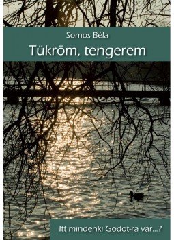 Somos Béla - Tükröm, tengerem Somos Béla - Tükröm, tengerem, null 2012 antikvár könyv
