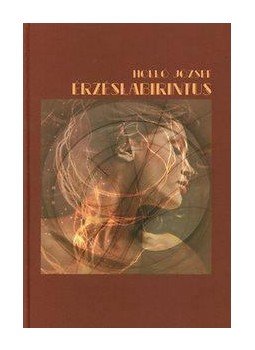 Holló József - Érzéslabirintus Holló József - Érzéslabirintus, null 2014 antikvár könyv